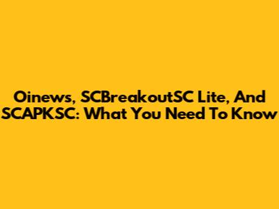 Oinews, SCBreakoutSC Lite, And SCAPKSC: What You Need To Know