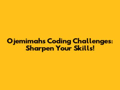 Ojemimah's Coding Challenges: Sharpen Your Skills!