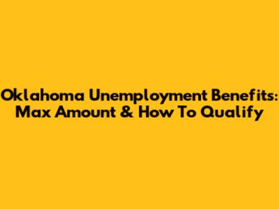 Oklahoma Unemployment Benefits: Max Amount & How To Qualify