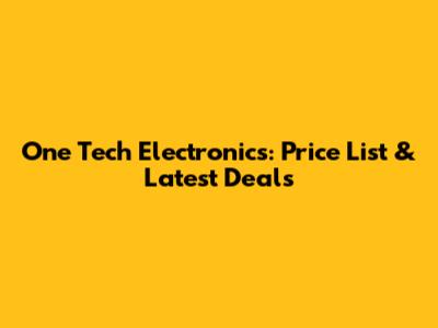 One Tech Electronics: Price List & Latest Deals