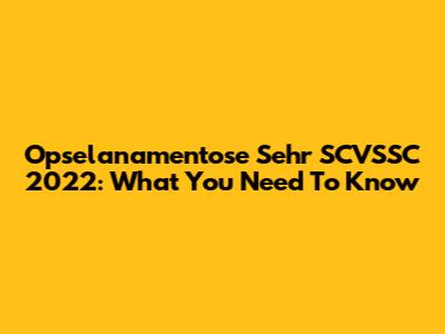Opselanamentose Sehr SCVSSC 2022: What You Need To Know