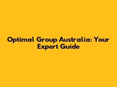 Optimal Group Australia: Your Expert Guide