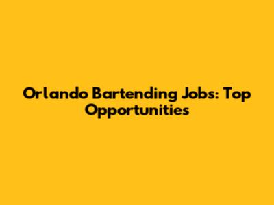 Orlando Bartending Jobs: Top Opportunities