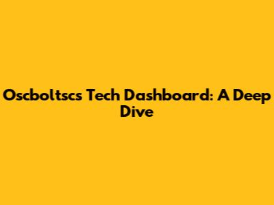 Oscboltsc's Tech Dashboard: A Deep Dive