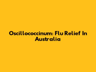 Oscillococcinum: Flu Relief In Australia
