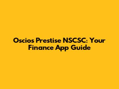 Oscios Prestise NSCSC: Your Finance App Guide
