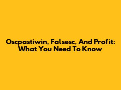 Oscpastiwin, Falsesc, And Profit: What You Need To Know