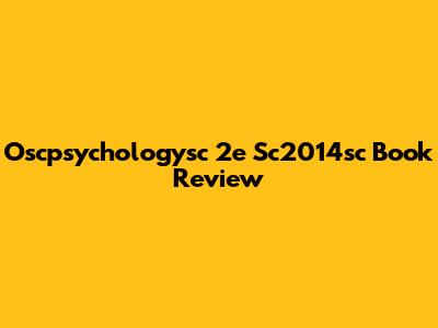 Oscpsychologysc 2e Sc2014sc Book Review