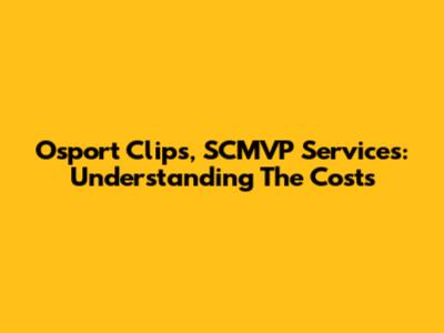 Osport Clips, SCMVP Services: Understanding The Costs
