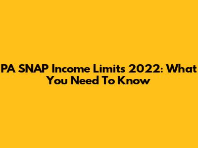 PA SNAP Income Limits 2022: What You Need To Know