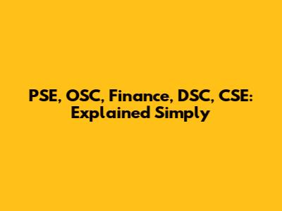 PSE, OSC, Finance, DSC, CSE: Explained Simply
