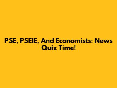 PSE, PSEIE, And Economists: News Quiz Time!