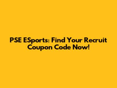 PSE ESports: Find Your Recruit Coupon Code Now!