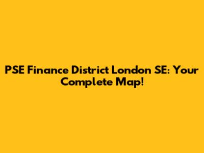 PSE Finance District London SE: Your Complete Map!