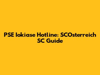 PSE Iokiase Hotline: SCOsterreich SC Guide
