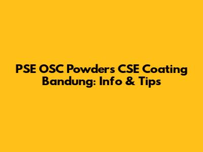 PSE OSC Powders CSE Coating Bandung: Info & Tips