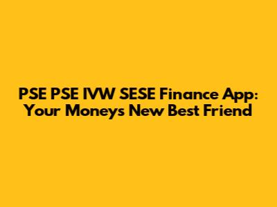 PSE PSE IVW SESE Finance App: Your Money's New Best Friend