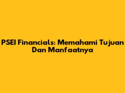 PSEI Financials: Memahami Tujuan Dan Manfaatnya