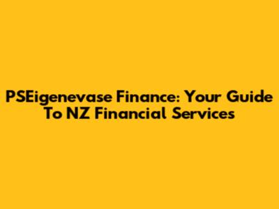 PSEigenevase Finance: Your Guide To NZ Financial Services