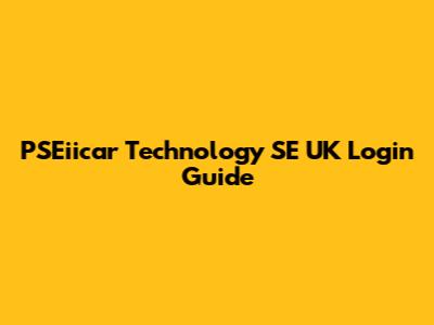 PSEiicar Technology SE UK Login Guide