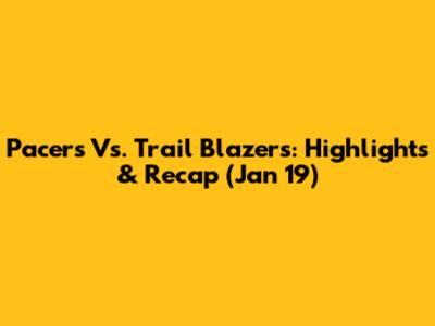 Pacers Vs. Trail Blazers: Highlights & Recap (Jan 19)