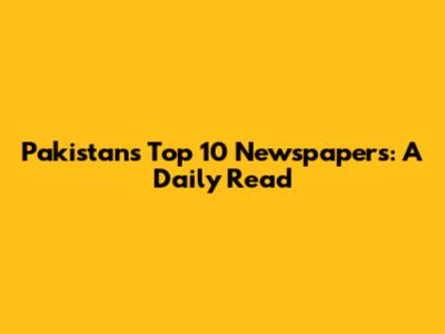 Pakistan's Top 10 Newspapers: A Daily Read