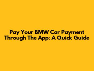 Pay Your BMW Car Payment Through The App: A Quick Guide