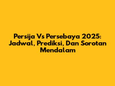 Persija Vs Persebaya 2025: Jadwal, Prediksi, Dan Sorotan Mendalam