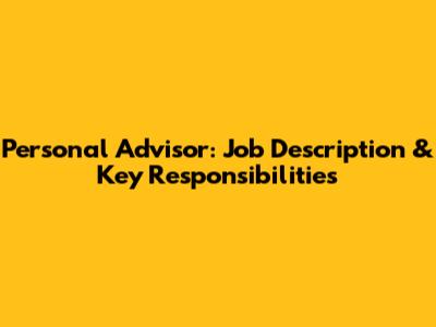 Personal Advisor: Job Description & Key Responsibilities