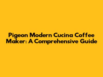 Pigeon Modern Cucina Coffee Maker: A Comprehensive Guide