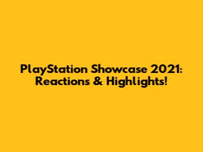PlayStation Showcase 2021: Reactions & Highlights!