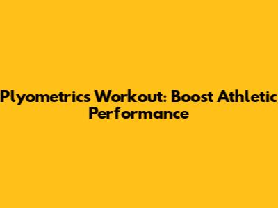 Plyometrics Workout: Boost Athletic Performance