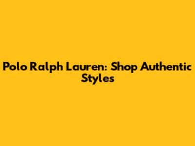 Polo Ralph Lauren: Shop Authentic Styles