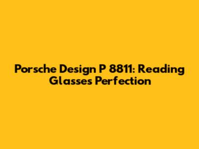 Porsche Design P 8811: Reading Glasses Perfection