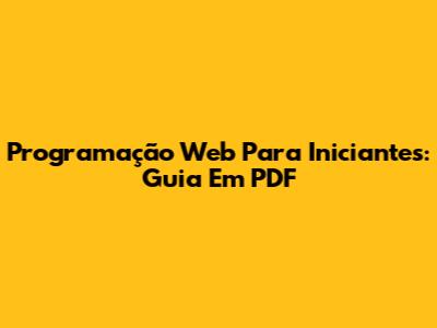 Programação Web Para Iniciantes: Guia Em PDF