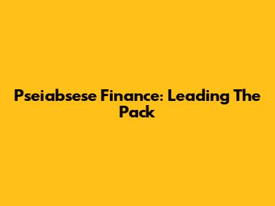 Pseiabsese Finance: Leading The Pack
