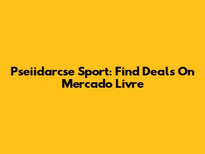 Pseiidarcse Sport: Find Deals On Mercado Livre