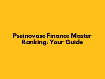 Pseinovase Finance Master Ranking: Your Guide