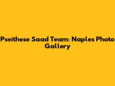 Pseithese Saad Team: Naples Photo Gallery