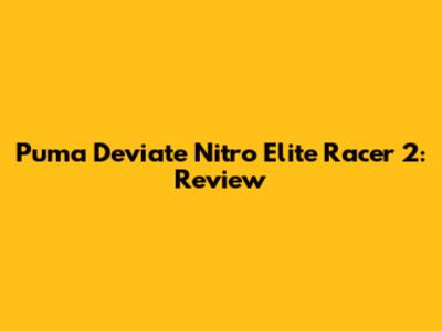 Puma Deviate Nitro Elite Racer 2: Review