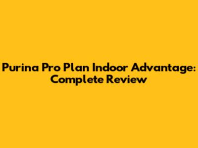 Purina Pro Plan Indoor Advantage: Complete Review