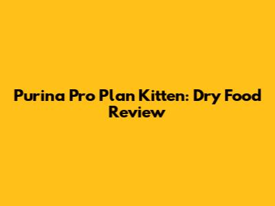 Purina Pro Plan Kitten: Dry Food Review