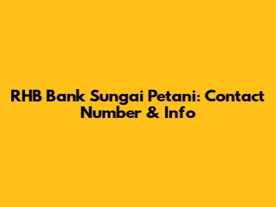 RHB Bank Sungai Petani: Contact Number & Info