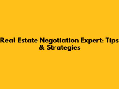 Real Estate Negotiation Expert: Tips & Strategies