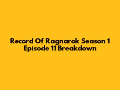 Record Of Ragnarok Season 1 Episode 11 Breakdown