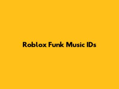 Roblox Funk Music IDs