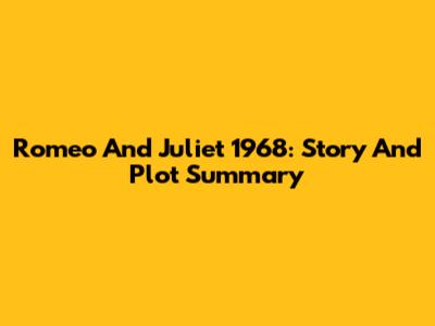 Romeo And Juliet 1968: Story And Plot Summary