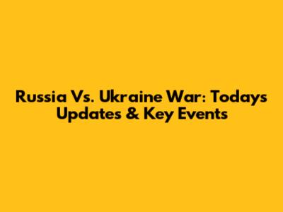 Russia Vs. Ukraine War: Today's Updates & Key Events