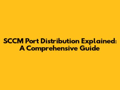 SCCM Port Distribution Explained: A Comprehensive Guide