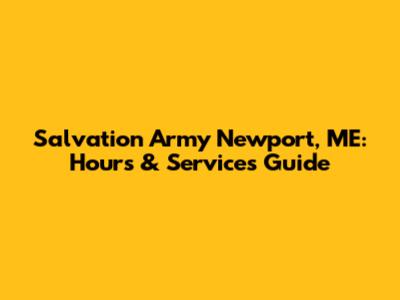 Salvation Army Newport, ME: Hours & Services Guide